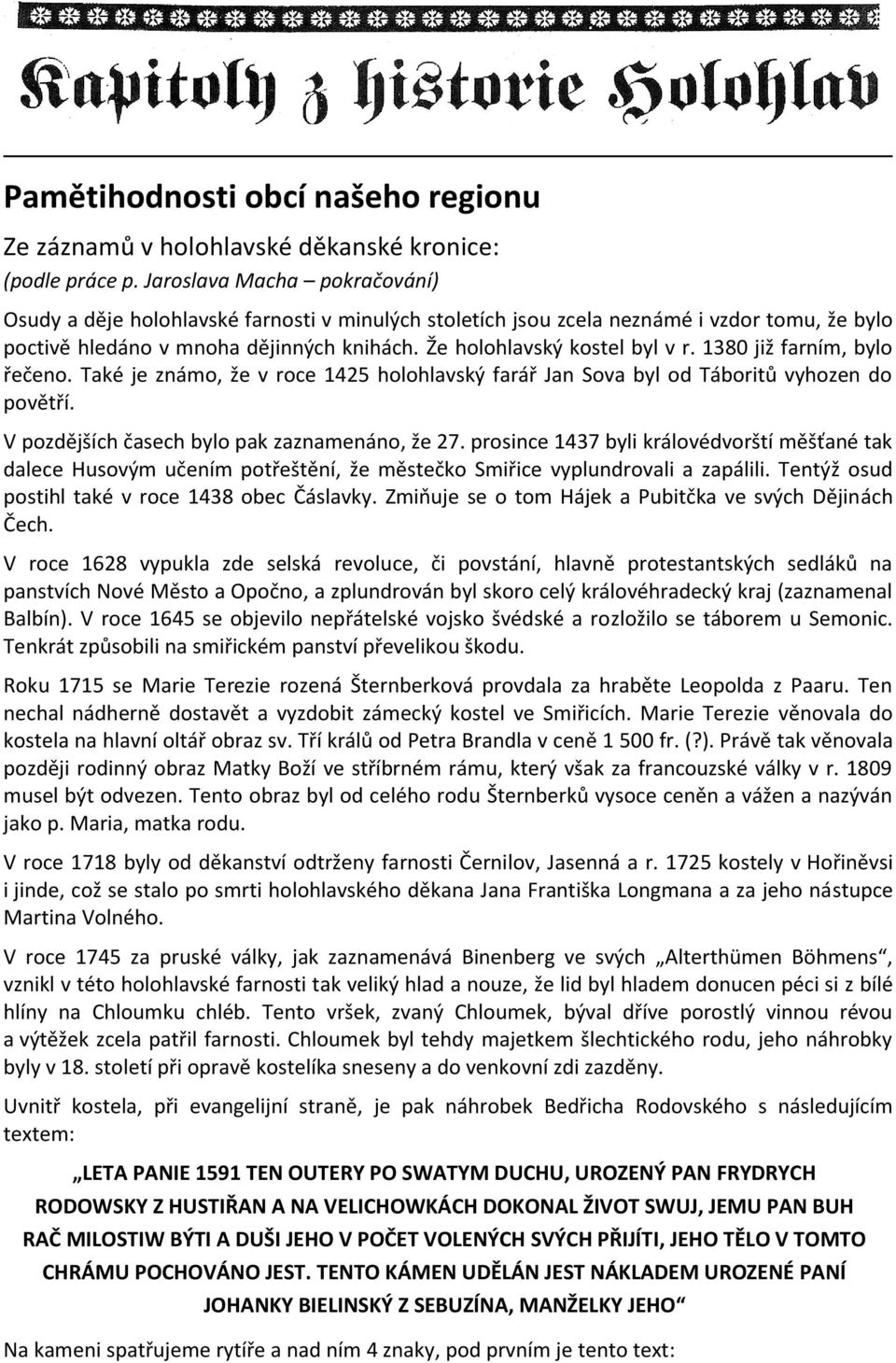 1380 již farním, bylo řečeno. Také je známo, že v roce 1425 holohlavský farář Jan Sova byl od Táboritů vyhozen do povětří. V pozdějších časech bylo pak zaznamenáno, že 27.