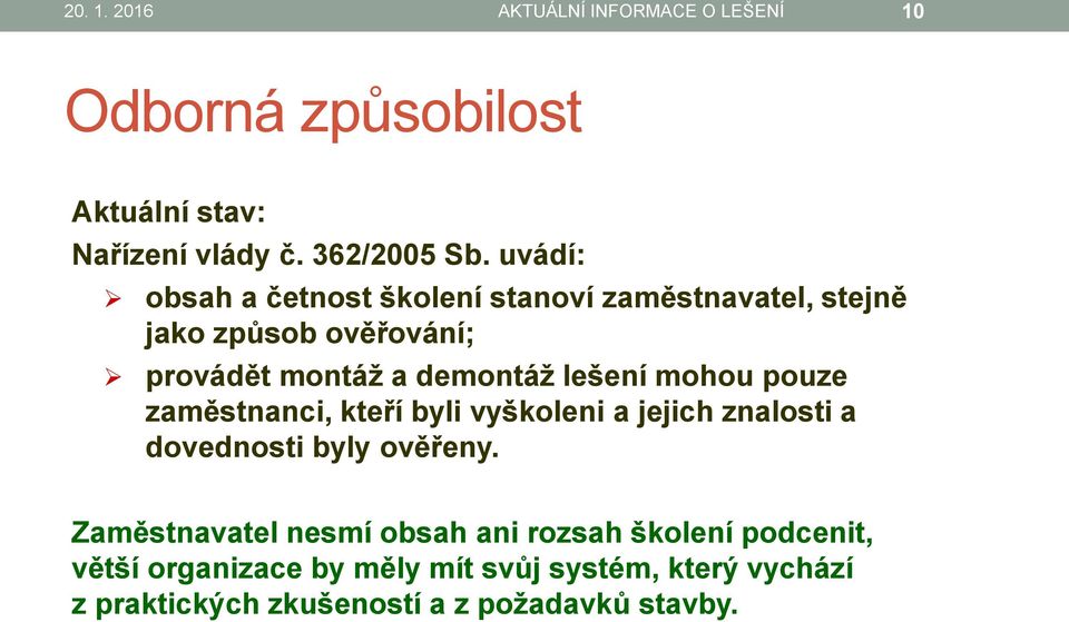 mohou pouze zaměstnanci, kteří byli vyškoleni a jejich znalosti a dovednosti byly ověřeny.