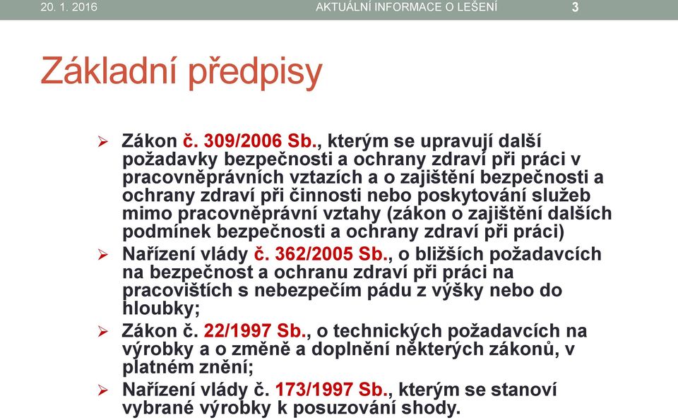 služeb mimo pracovněprávní vztahy (zákon o zajištění dalších podmínek bezpečnosti a ochrany zdraví při práci) Nařízení vlády č. 362/2005 Sb.