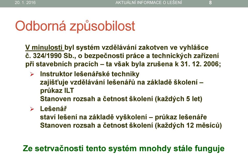 2006; Instruktor lešenářské techniky zajišťuje vzdělávání lešenářů na základě školení průkaz ILT Stanoven rozsah a četnost školení