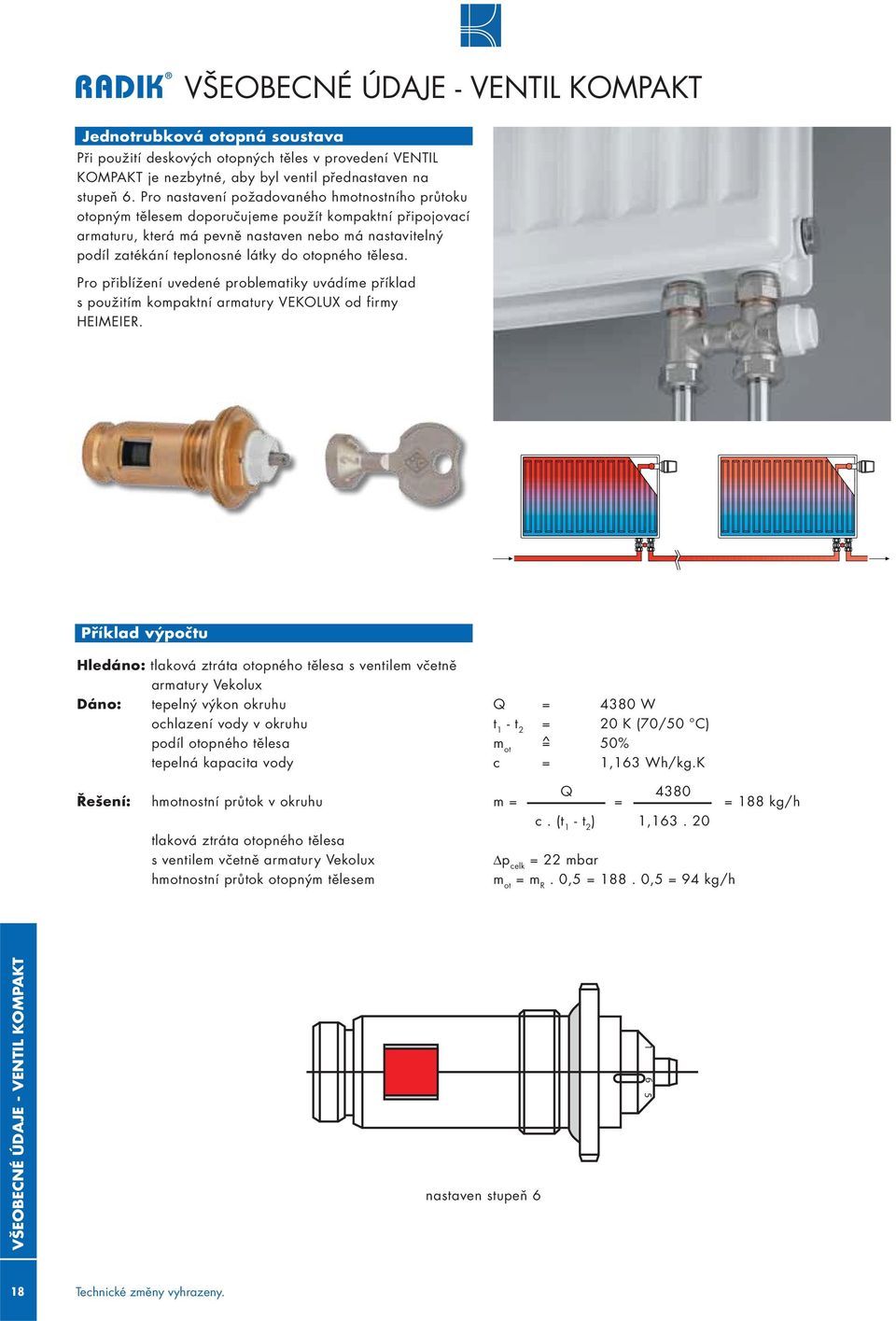 otopného tělesa. Pro přiblížení uvedené problematiky uvádíme příklad s použitím kompaktní armatury VEKOLUX od firmy HEIMEIER.