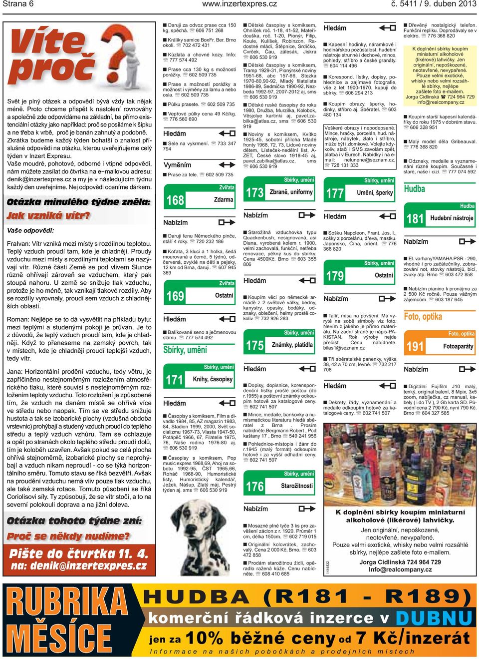 kterou uveřejňujeme celý týden v Inzert Expresu Vaše moudré, pohotové, odborné i vtipné odpovědi, nám můžete zasílat do čtvrtka na e mailovou adresu: denik@inzertexprescz a my je v následujícím týdnu