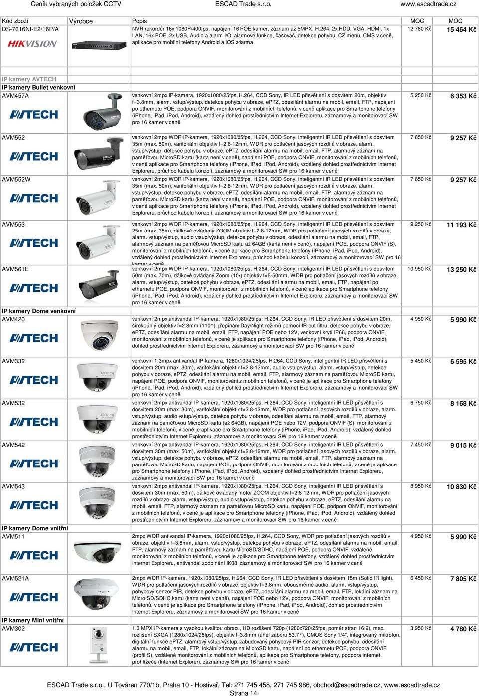 Kč IP kamery AVTECH IP kamery Bullet venkovní AVM457A AVM552 AVM552W venkovní 2mpx IP-kamera, 1920x1080/25fps, H.264, CCD Sony, IR LED přisvětlení s dosvitem 20m, objektiv f=3.8mm, alarm.