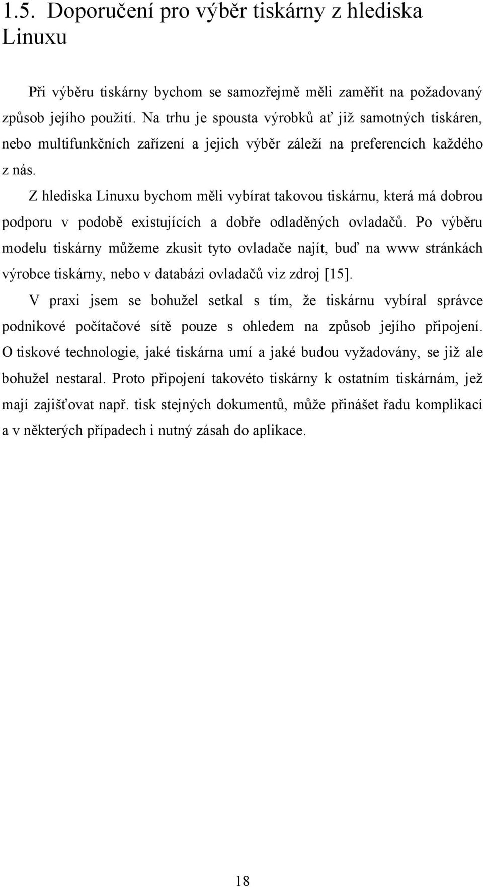 Z hlediska Linuxu bychom měli vybírat takovou tiskárnu, která má dobrou podporu v podobě existujících a dobře odladěných ovladačů.