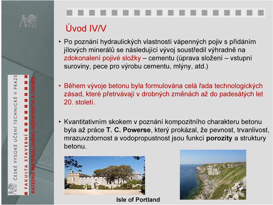 ) Během vývoje betonu byla formulována celá řada technologických zásad, které přetrvávají v drobných změnách až do padesátých let 20. století.