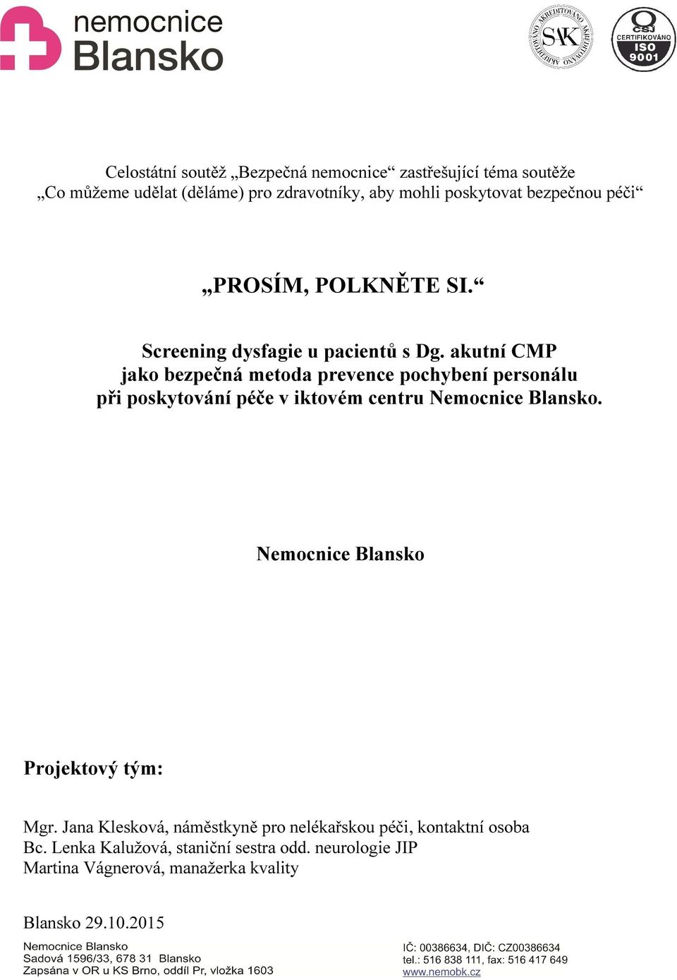 akutní CMP jako bezpečná metoda prevence pochybení personálu při poskytování péče v iktovém centru Nemocnice Blansko.