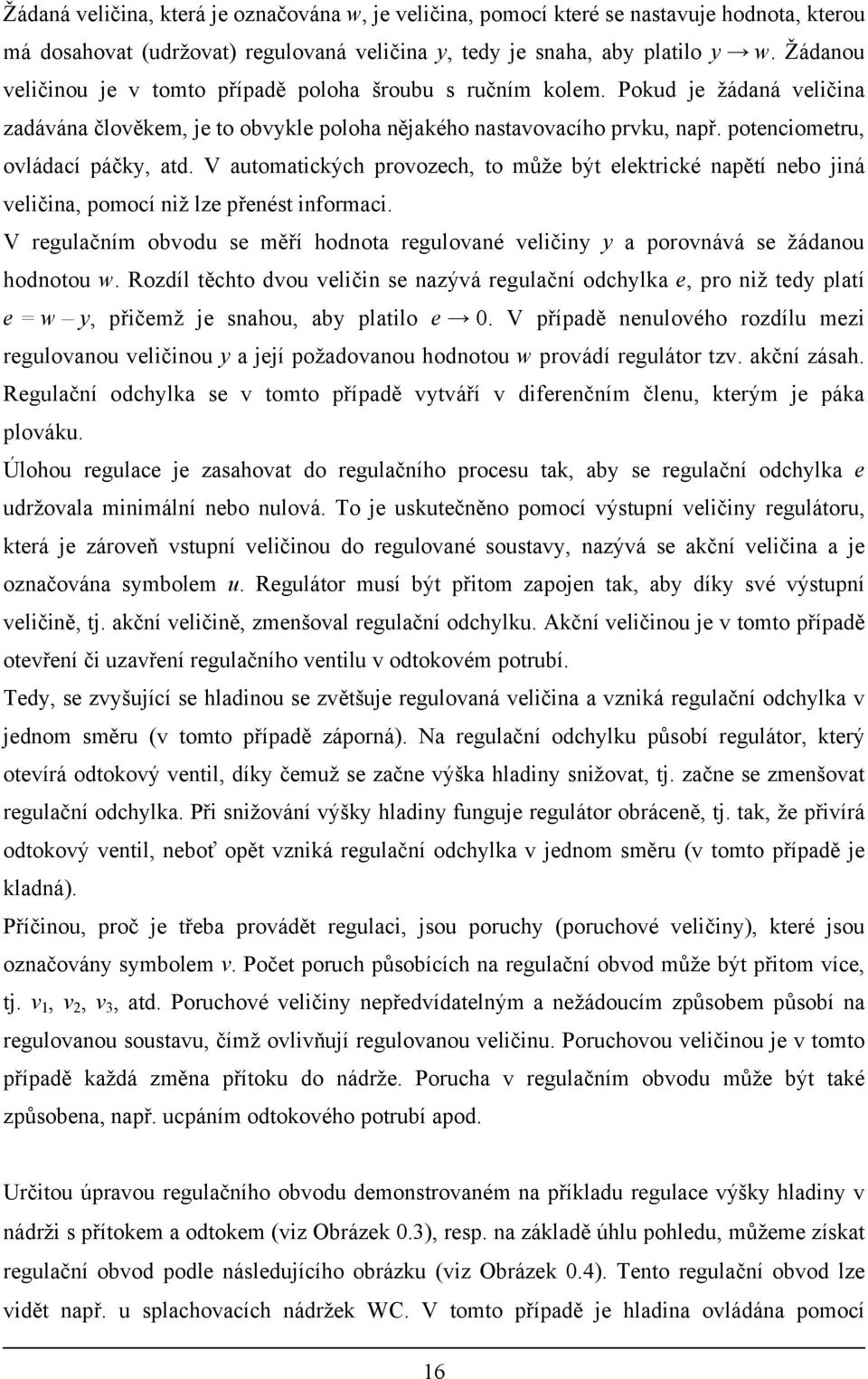 Rodíl ěcho dvo vliči ývá glčí odchl, po iž d plí = w, přičmž ho, b plilo. V přípdě lového odíl mi glovo vličio í poždovo hodoo w povádí gláo v. čí áh.
