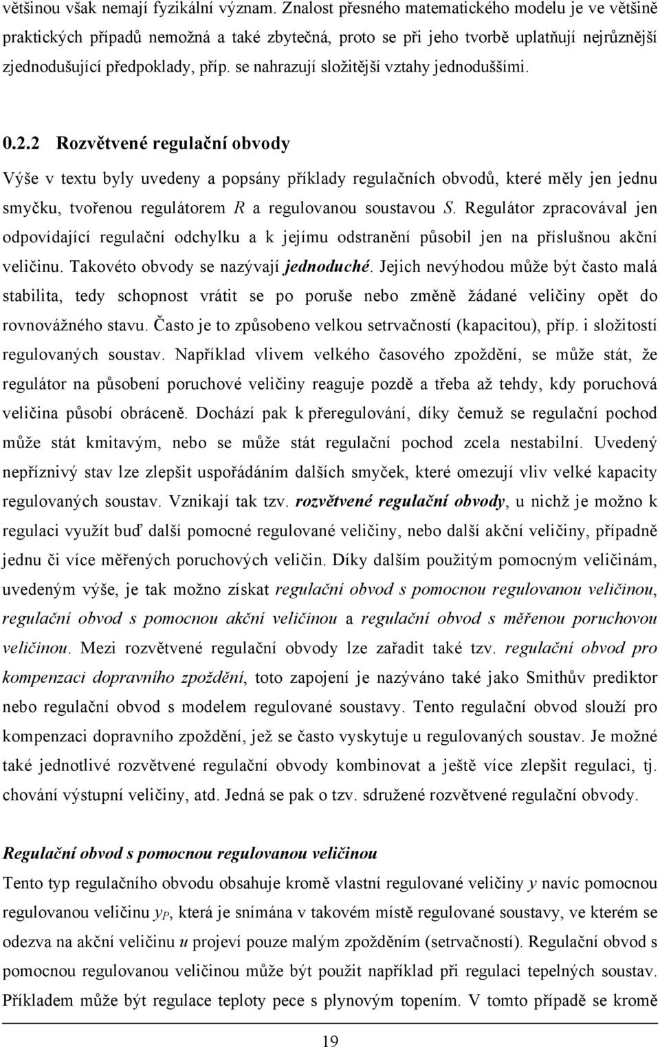 Jich výhodo můž bý čo mlá bili, d chopo vái po poš bo měě žádé vliči opě do ovovážého v. Čo o půobo vlo včoí pcio, příp. i ložioí glových ov.