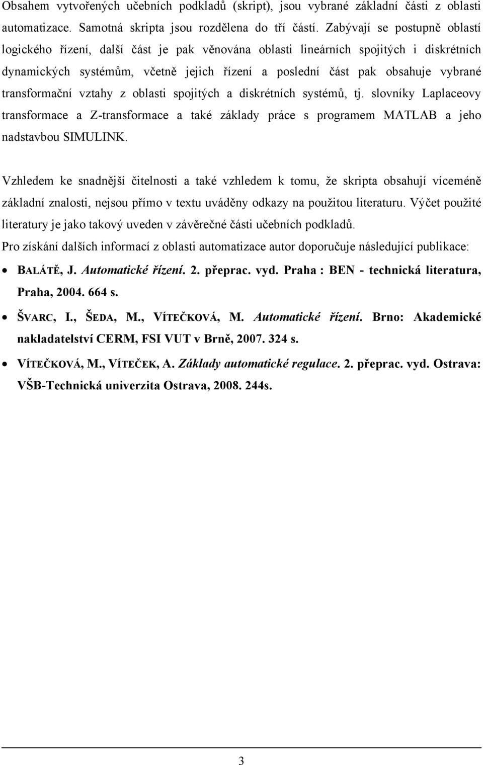 loví Lplcov omc Z-omc é áld pác pogmm MALAB ho dvbo IMULINK. Vhldm děší čiloi é vhldm om, ž ip obhí vícméě áldí loi, o přímo v vádě od požio li.