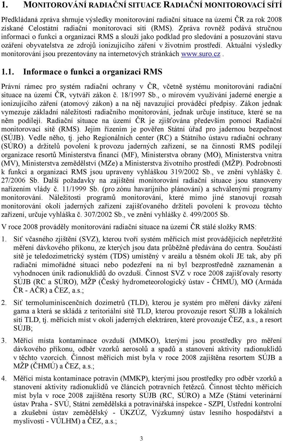 Aktuální výsledky monitorování jsou prezentovány na internetových stránkách www.suro.cz. 1.