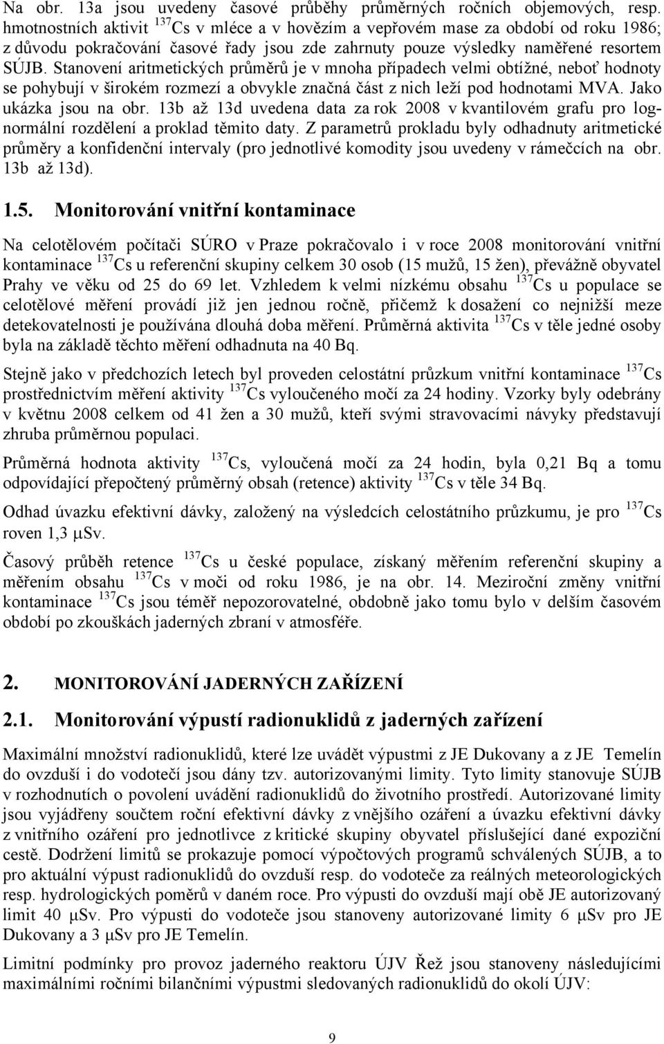 Stanovení aritmetických průměrů je v mnoha případech velmi obtížné, neboť hodnoty se pohybují v širokém rozmezí a obvykle značná část z nich leží pod hodnotami MVA. Jako ukázka jsou na obr.