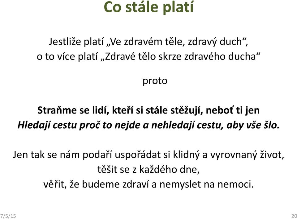 cestu proč to nejde a nehledají cestu, aby vše šlo.