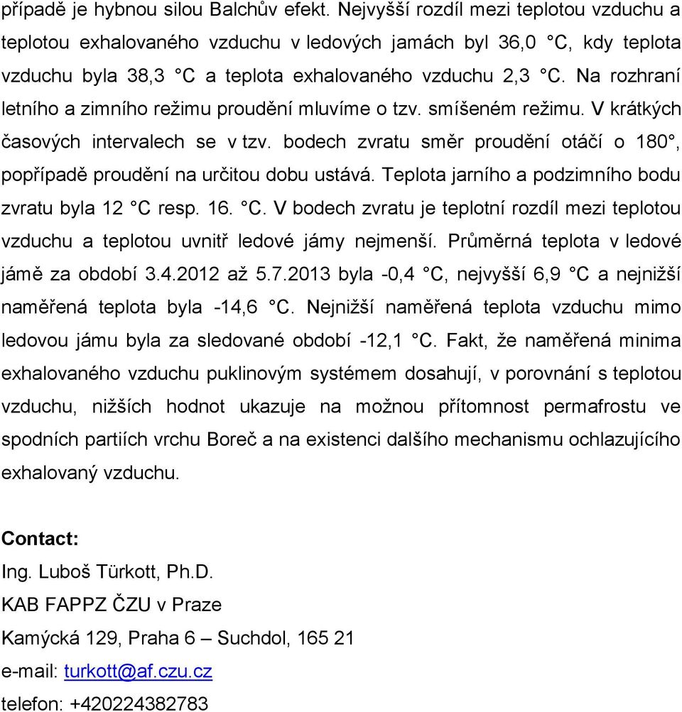 Na rozhraní letního a zimního režimu proudění mluvíme o tzv. smíšeném režimu. V krátkých časových intervalech se v tzv.