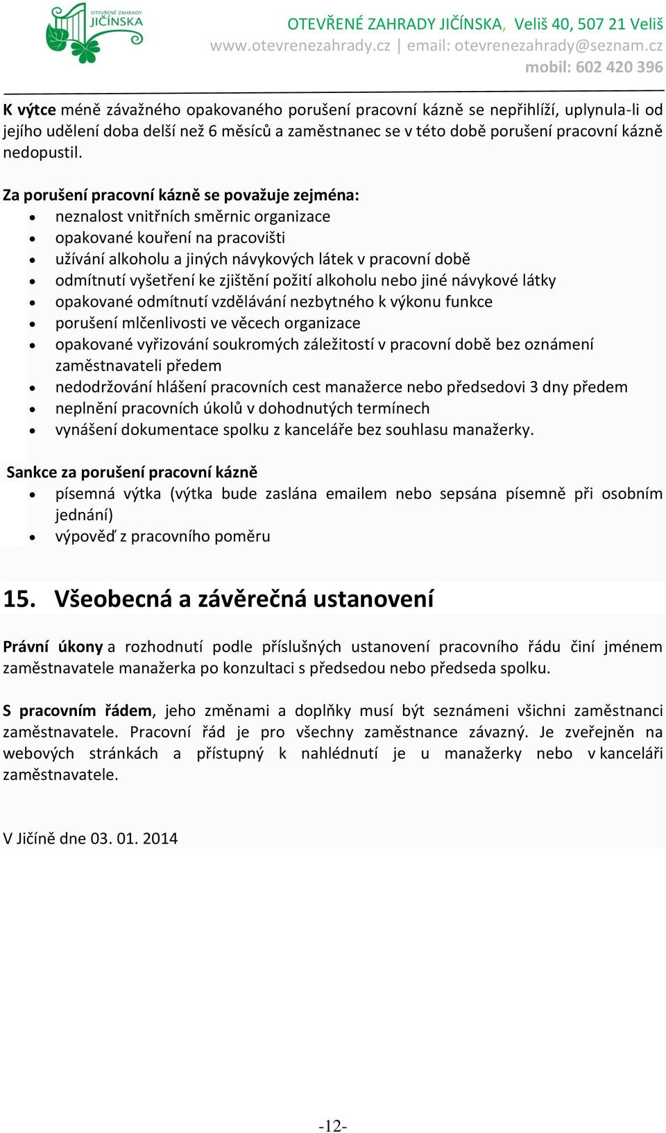 ke zjištění požití alkoholu nebo jiné návykové látky opakované odmítnutí vzdělávání nezbytného k výkonu funkce porušení mlčenlivosti ve věcech organizace opakované vyřizování soukromých záležitostí v