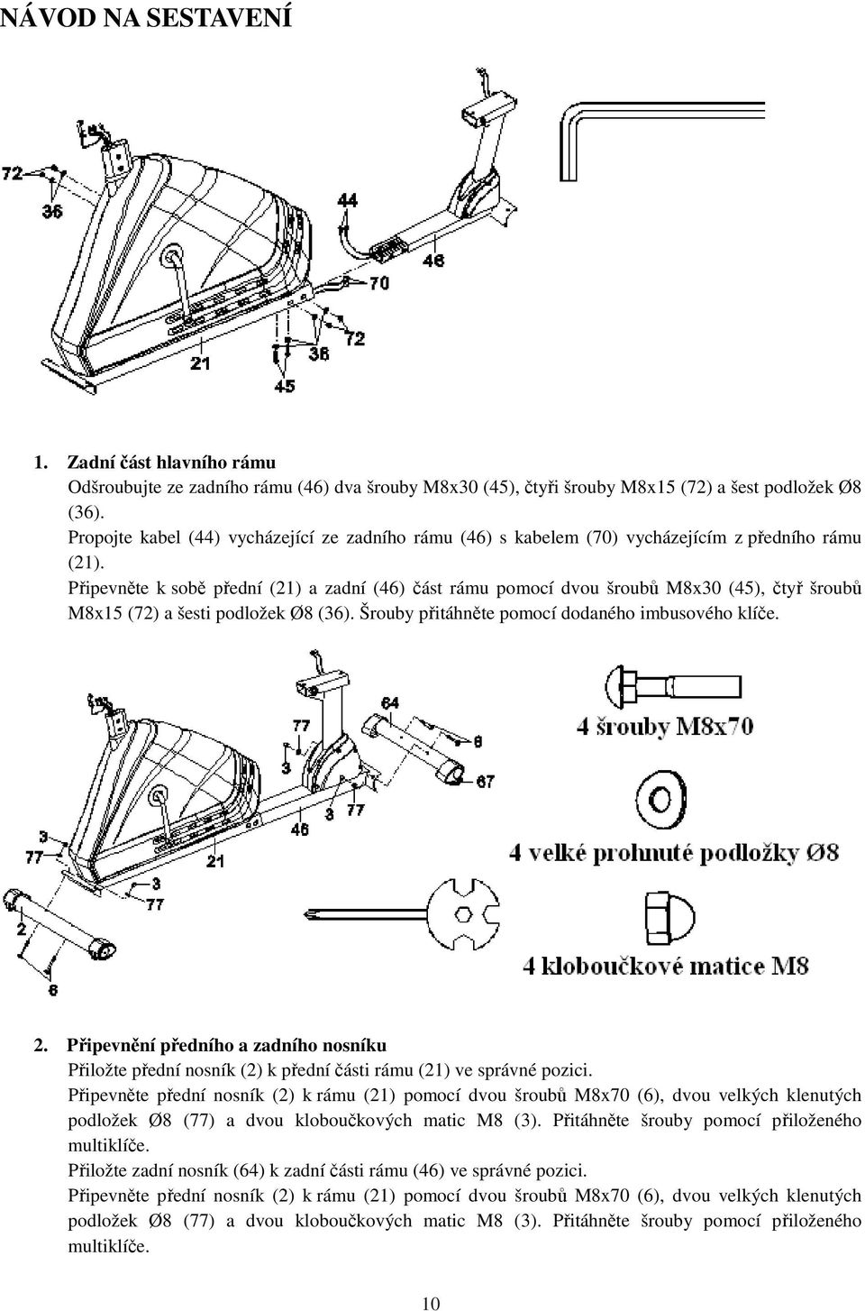 Připevněte k sobě přední (21) a zadní (46) část rámu pomocí dvou šroubů M8x30 (45), čtyř šroubů M8x15 (72) a šesti podložek Ø8 (36). Šrouby přitáhněte pomocí dodaného imbusového klíče. 2.