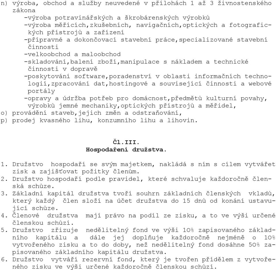 -poskytování software,poradenství v oblasti informačních technologií,zpracování dat,hostingové a související činnosti a webové portály -opravy a údržba potřeb pro domácnost,předmětů kulturní povahy,