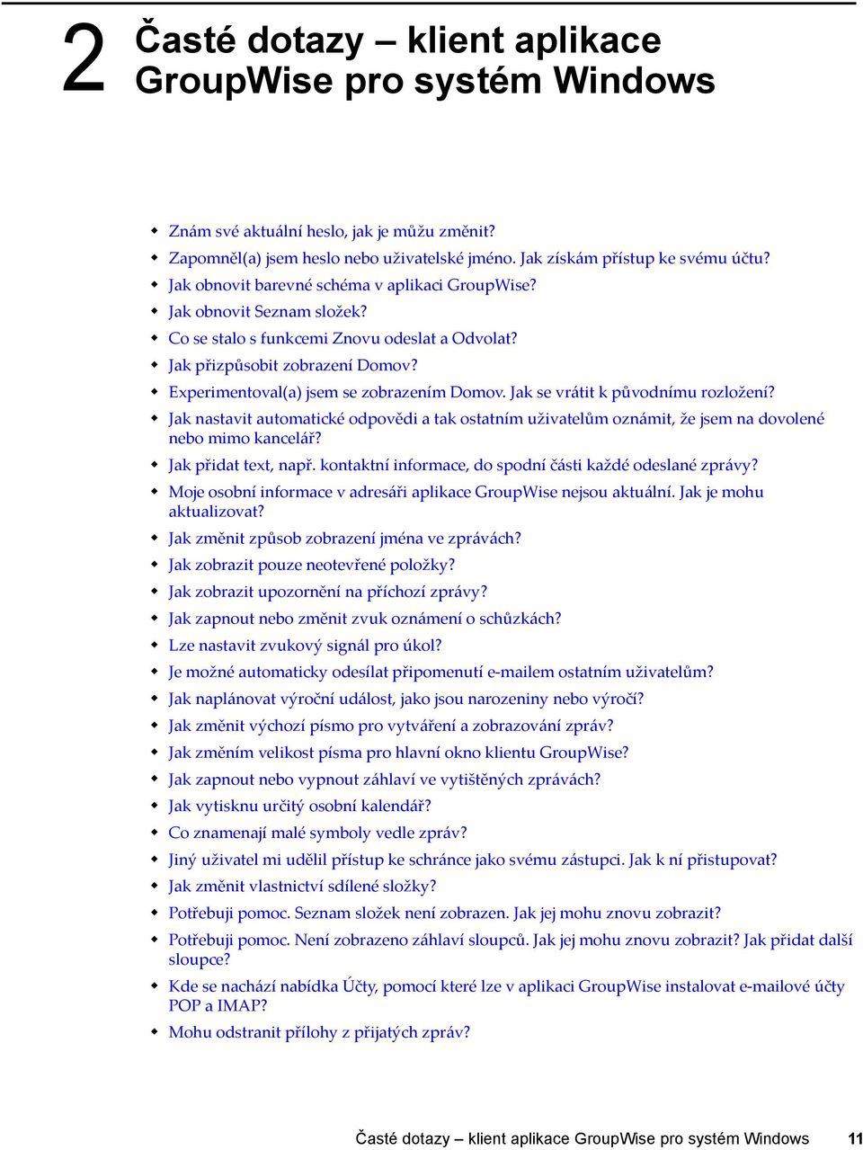 Jak se vrátit k původnímu rozložení? Jak nastavit automatické odpovědi a tak ostatním uživatelům oznámit, že jsem na dovolené nebo mimo kancelář? Jak přidat text, např.