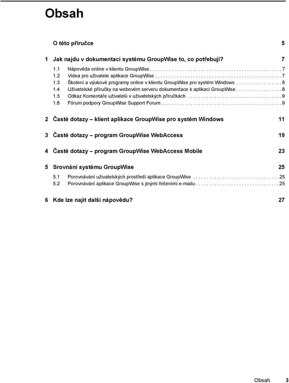 4 Uživatelské příručky na webovém serveru dokumentace k aplikaci GroupWise................. 8 1.5 Odkaz Komentáře uživatelů v uživatelských příručkách................................... 9 1.