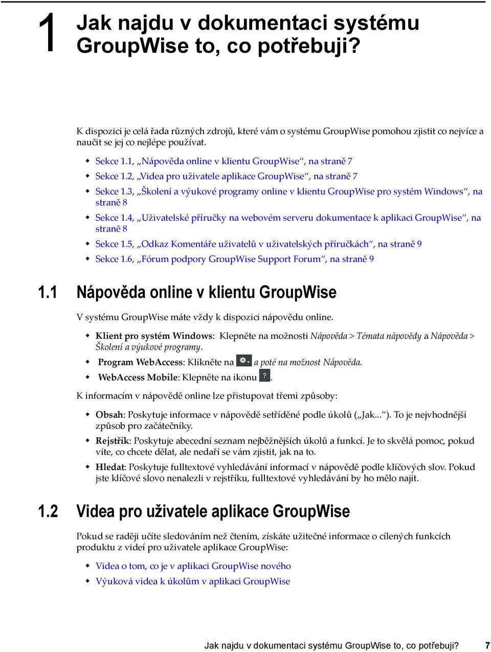 3, Školení a výukové programy online v klientu GroupWise pro systém Windows, na straně 8 Sekce 1.4, Uživatelské příručky na webovém serveru dokumentace k aplikaci GroupWise, na straně 8 Sekce 1.