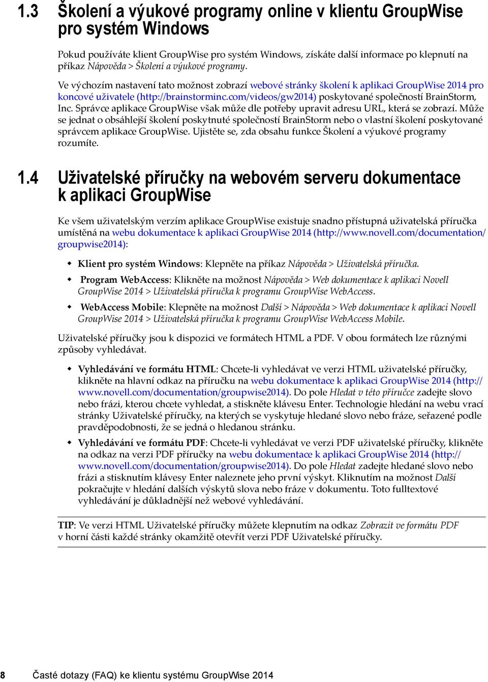 com/videos/gw2014) poskytované společností BrainStorm, Inc. Správce aplikace GroupWise však může dle potřeby upravit adresu URL, která se zobrazí.