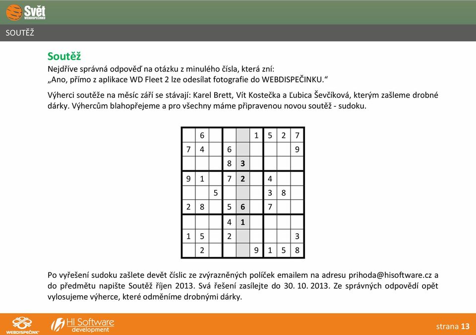 Výhercům blahopřejeme a pro všechny máme připravenou novou soutěž - sudoku.