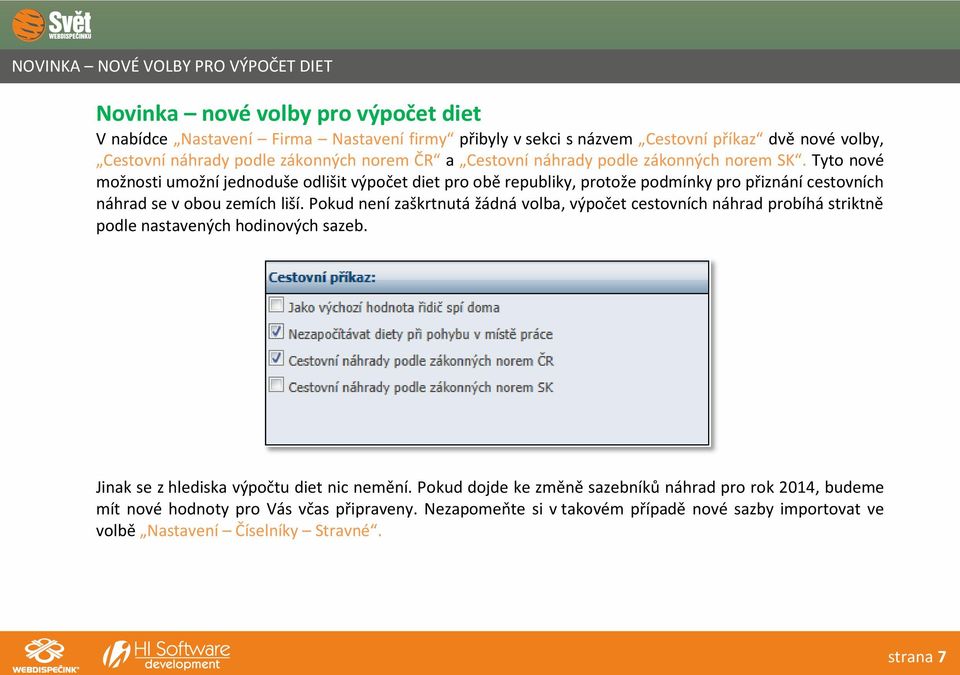 Tyto nové možnosti umožní jednoduše odlišit výpočet diet pro obě republiky, protože podmínky pro přiznání cestovních náhrad se v obou zemích liší.