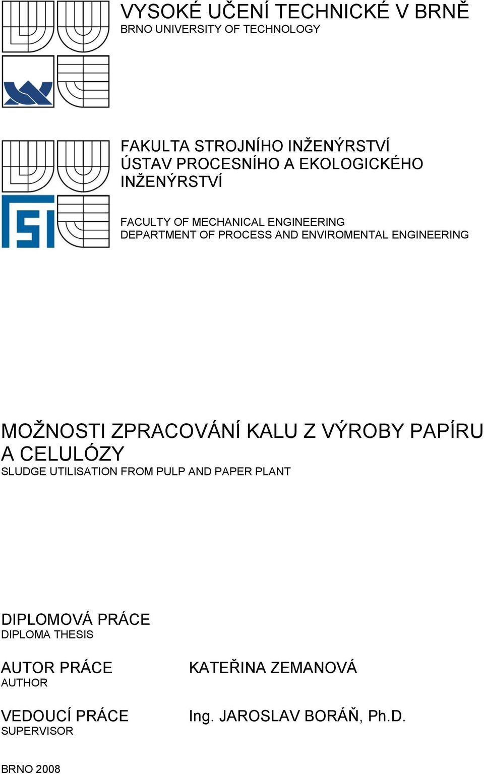 MOŽNOSTI ZPRACOVÁNÍ KALU Z VÝROBY PAPÍRU A CELULÓZY SLUDGE UTILISATION FROM PULP AND PAPER PLANT DIPLOMOVÁ