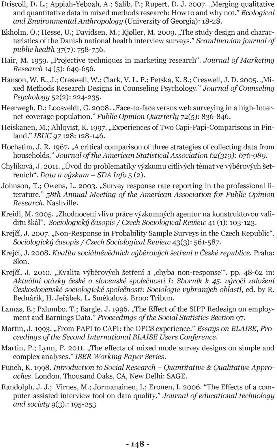 The study design and characteristics of the Danish national health interview surveys. Scandinavian journal of public health 37(7): 758-756. Hair, M. 1959. Projective techniques in marketing research.