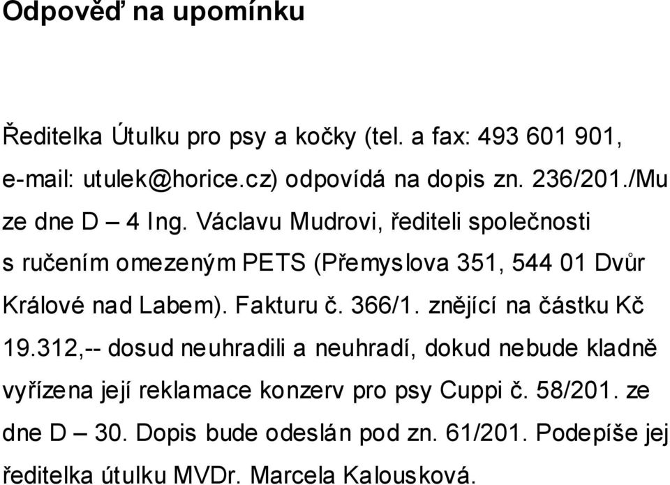 Václavu Mudrovi, řediteli společnosti s ručením omezeným PETS (Přemyslova 351, 544 01 Dvůr Králové nad Labem). Fakturu č. 366/1.