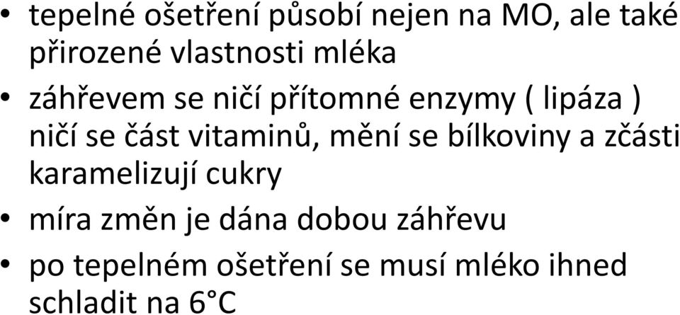 vitaminů, mění se bílkoviny a zčásti karamelizují cukry míra změn je