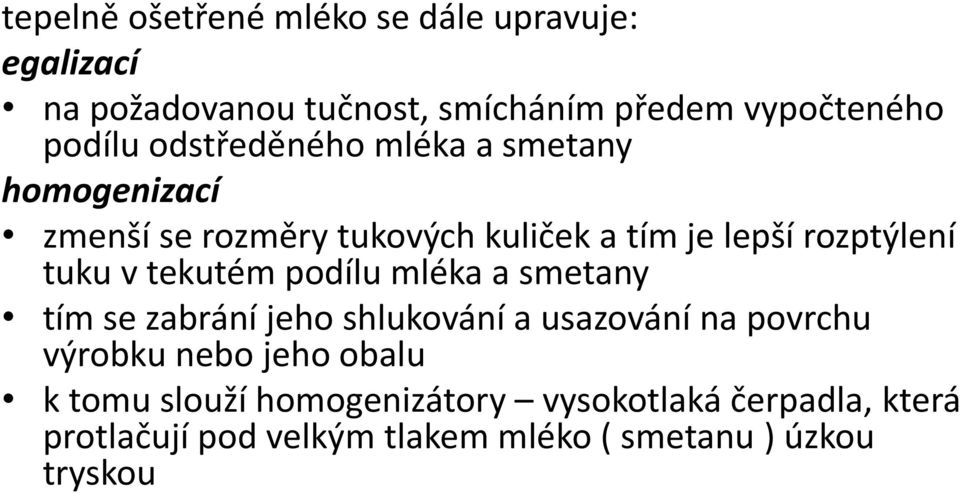 tekutém podílu mléka a smetany tím se zabrání jeho shlukování a usazování na povrchu výrobku nebo jeho obalu k