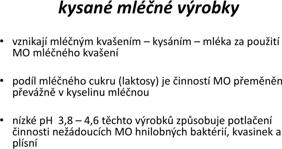 přeměněn převážně v kyselinu mléčnou nízké ph 3,8 4,6 těchto výrobků