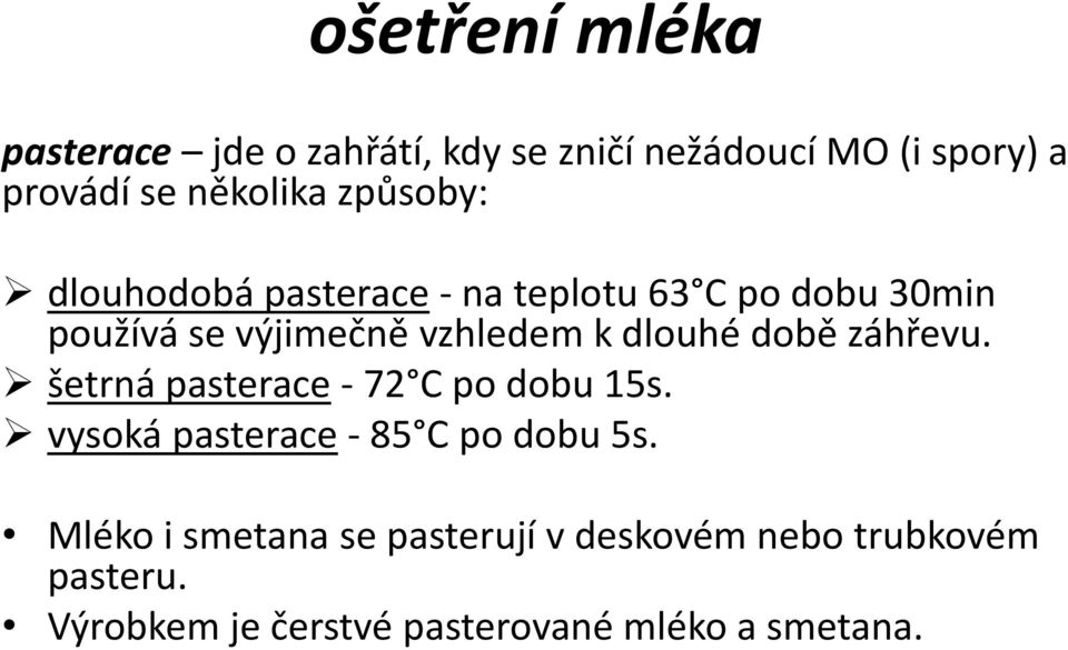 dlouhé době záhřevu. šetrná pasterace - 72 C po dobu 15s. vysoká pasterace - 85 C po dobu 5s.