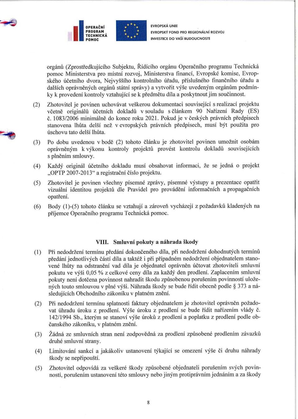 státní správy) a vytvo řit výše uvedeným orgánům podmínky k provedeni kontroly vztahující se k p ředmětu díla a poskytnout jim sou činnost.