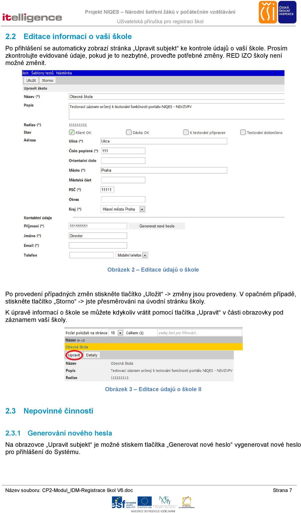 Obrázek 2 Editace údajů o škole Po provedení případných změn stiskněte tlačítko Uložit -> změny jsou provedeny.