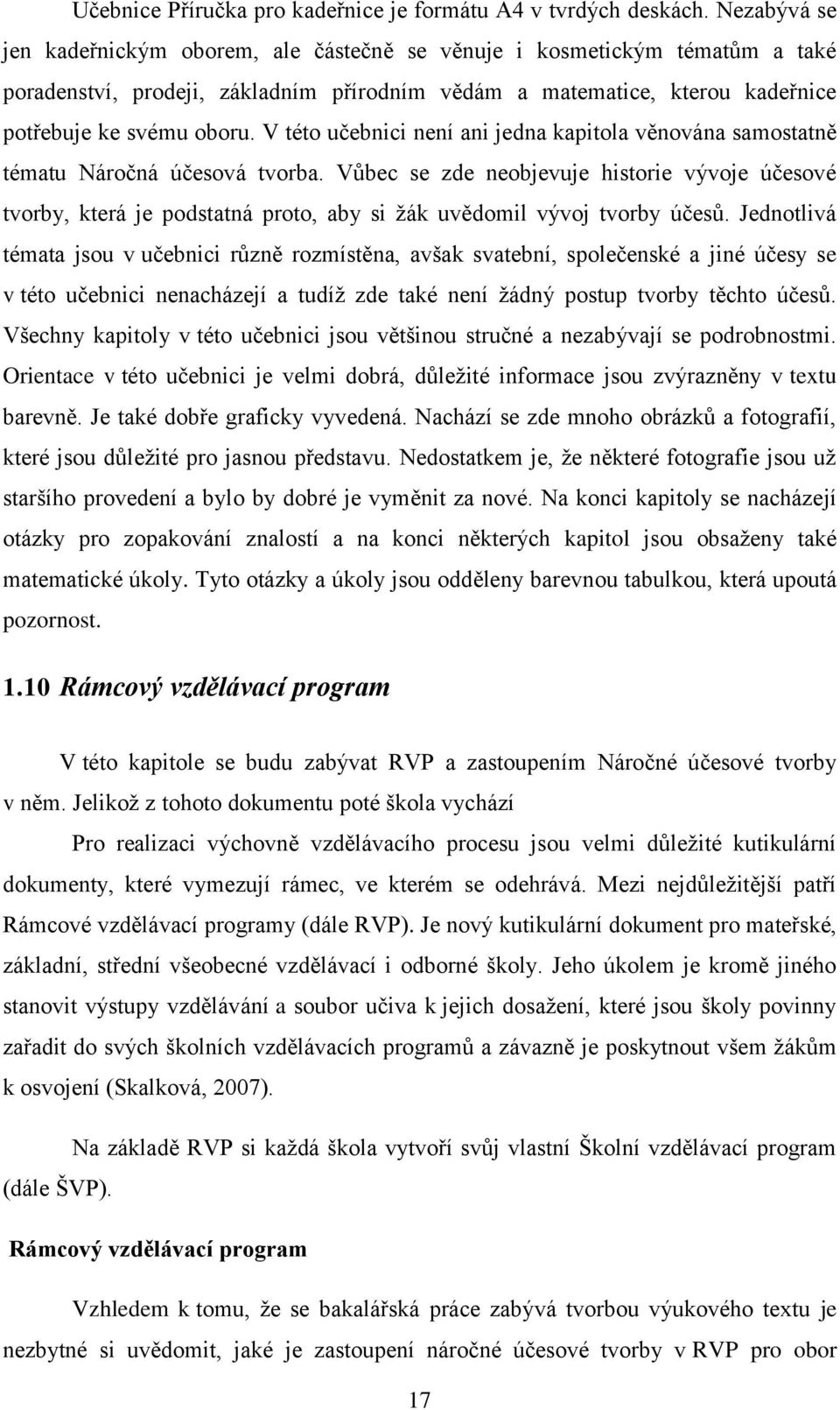 V této učebnici není ani jedna kapitola věnována samostatně tématu Náročná účesová tvorba.