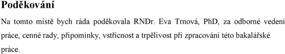 Eva Trnová, PhD, za odborné vedení práce,