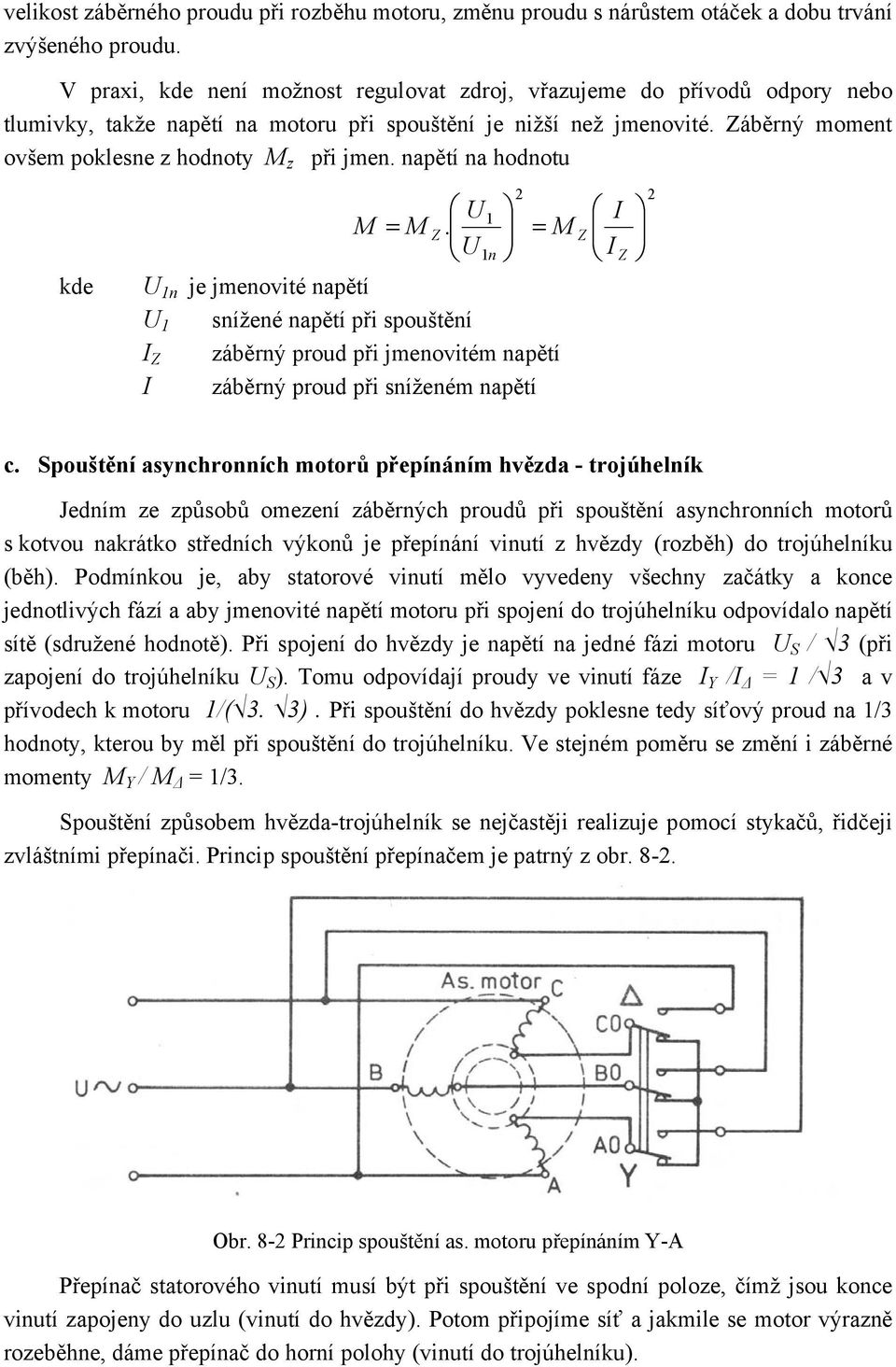 napětí na hodnotu kde. U I Z = M Z U n I Z M = M U n je jmenovité napětí U snížené napětí při spouštění I Z záběrný proud při jmenovitém napětí I záběrný proud při sníženém napětí c.