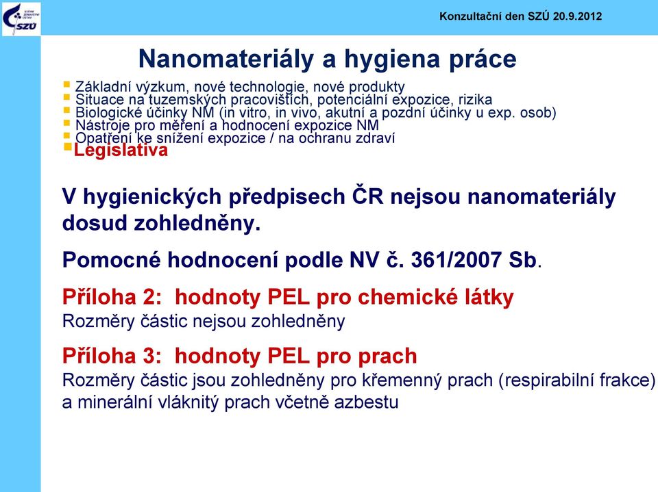 dosud zohledněny. Pomocné hodnocení podle NV č. 361/2007 Sb.