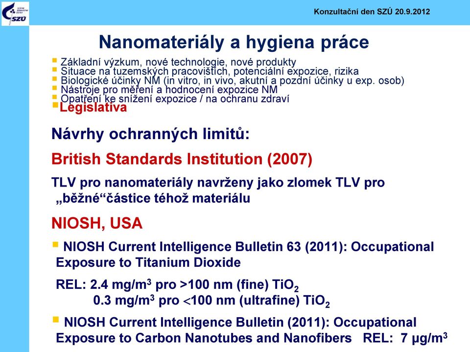 nanomateriály navrženy jako zlomek TLV pro běžné částice téhož materiálu NIOSH, USA NIOSH Current Intelligence Bulletin 63 (2011): Occupational