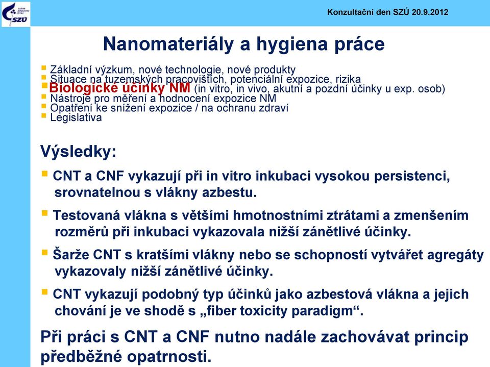 Testovaná vlákna s většími hmotnostními ztrátami a zmenšením rozměrů při inkubaci vykazovala nižší zánětlivé účinky.