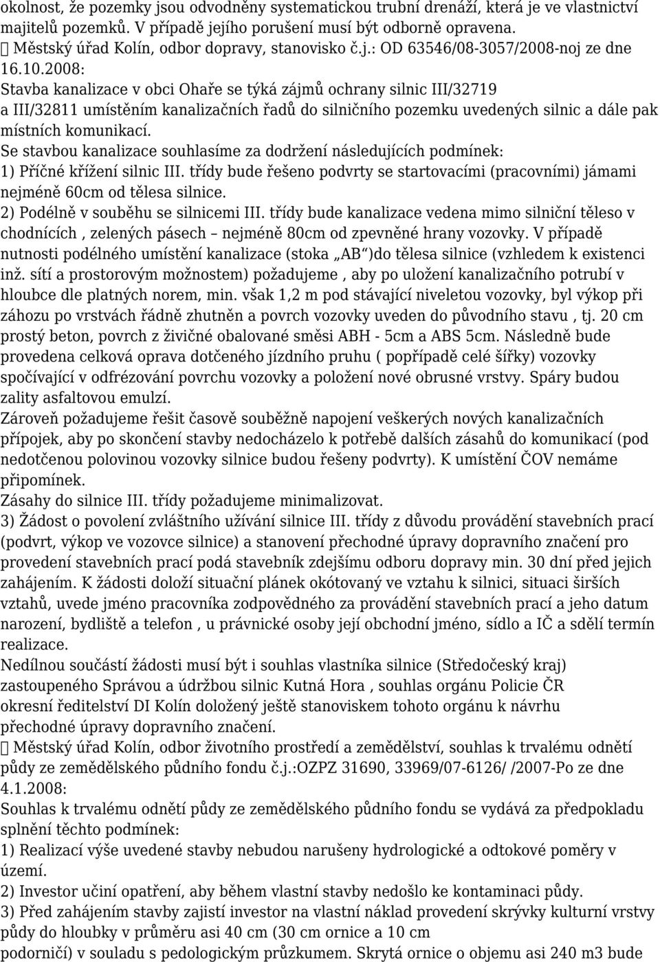 2008: Stavba kanalizace v obci Ohaře se týká zájmů ochrany silnic III/32719 a III/32811 umístěním kanalizačních řadů do silničního pozemku uvedených silnic a dále pak místních komunikací.