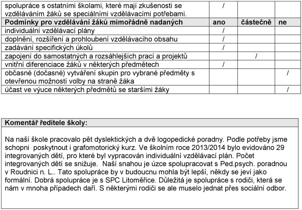 samostatných a rozsáhlejších prací a projektů / vnitřní diferenciace žáků v některých předmětech / občasné (dočasné) vytváření skupin pro vybrané předměty s / otevřenou možností volby na straně žáka