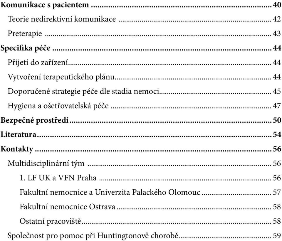 .. 47 Bezpečné prostředí...50 Literatura...54 Kontakty...56 Multidisciplinární tým... 56 1. LF UK a VFN Praha.