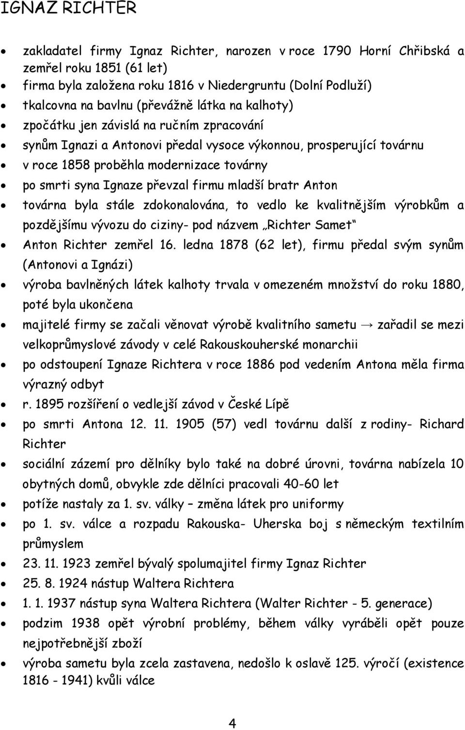 firmu mladší bratr Anton továrna byla stále zdokonalována, to vedlo ke kvalitnějším výrobkům a pozdějšímu vývozu do ciziny- pod názvem Richter Samet Anton Richter zemřel 16.