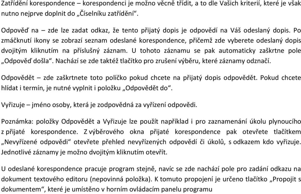Po zmáčknutí ikony se zobrazí seznam odeslané korespondence, přičemž zde vyberete odeslaný dopis dvojitým kliknutím na příslušný záznam.