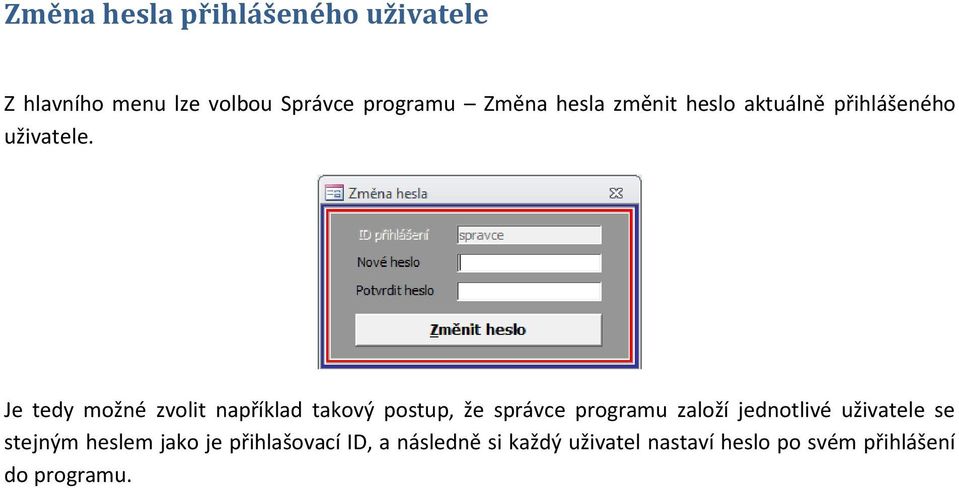 Je tedy možné zvolit například takový postup, že správce programu založí jednotlivé
