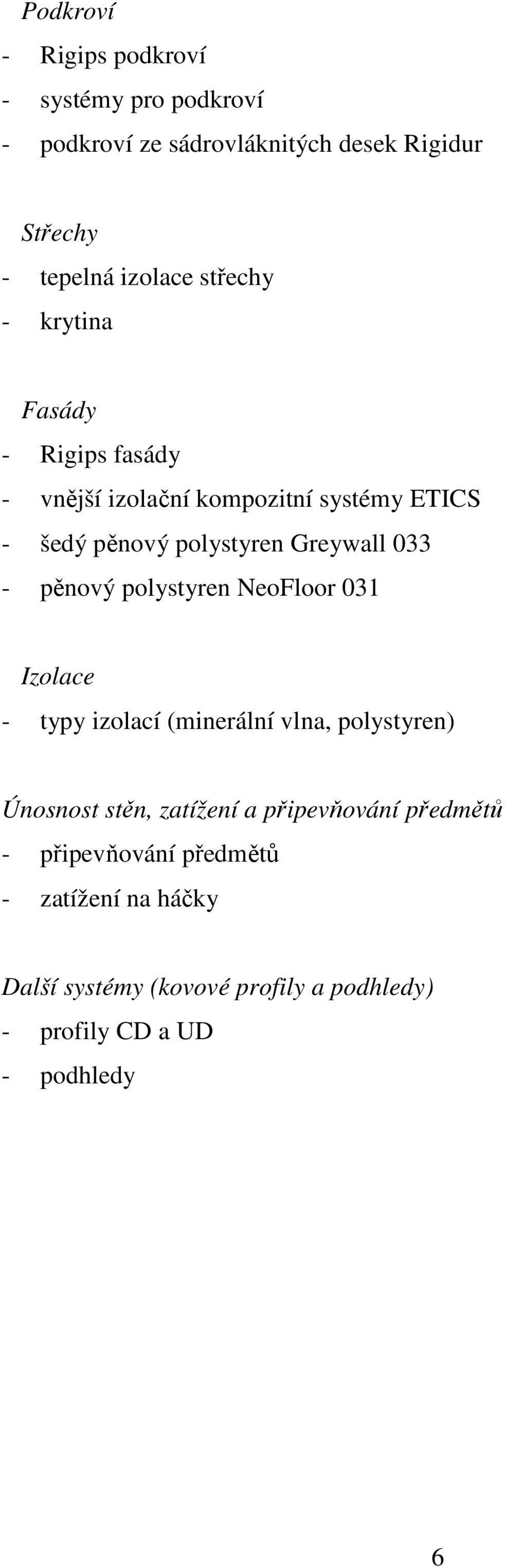 - pěnový polystyren NeoFloor 031 Izolace - typy izolací (minerální vlna, polystyren) Únosnost stěn, zatížení a