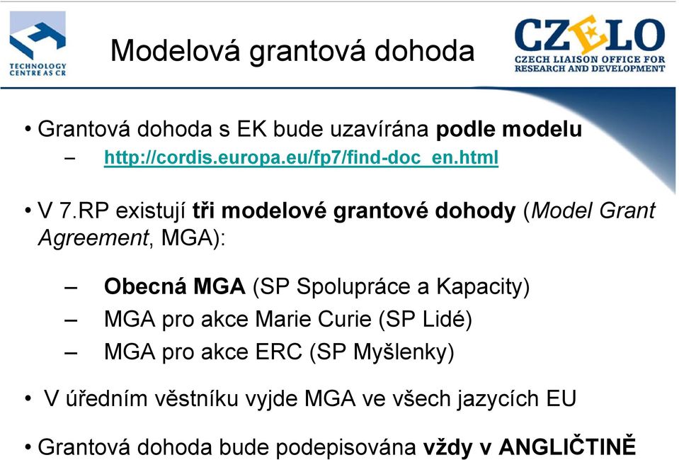 RP existují tři modelové grantové dohody (Model Grant Agreement, MGA): Obecná MGA (SP Spolupráce a