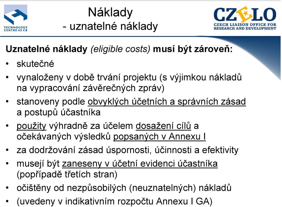 účelem dosažení cílů a očekávaných výsledků popsaných v Annexu I za dodržování zásad úspornosti, účinnosti a efektivity musejí být zaneseny